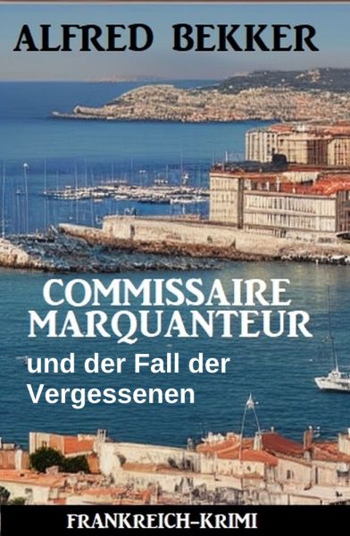 Commissaire Marquanteur und der Fall der Vergessenen: Frankreich Krimi