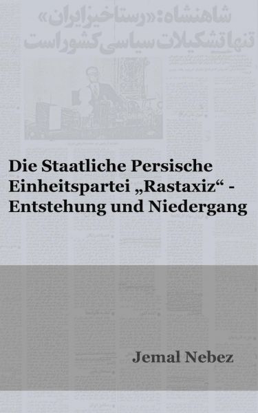 Die staatliche persische Einheitspartei RASTAXIZ - Entstehung und Niedergang