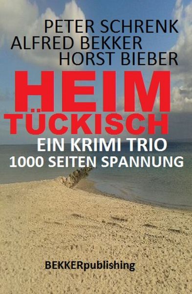 Ein Krimi Trio: Heimtückisch - 1000 Seiten Spannung