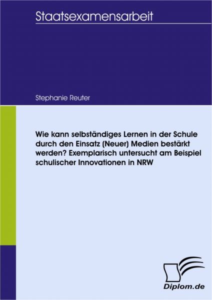 Wie kann selbständiges Lernen in der Schule durch den Einsatz (Neuer) Medien bestärkt werden? Exempl