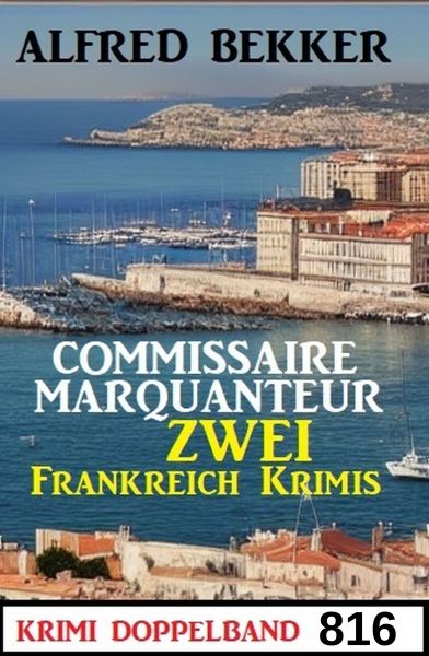 Krimi Doppelband 816 - Commissaire Marquanteur: Zwei Frankreich Krimis