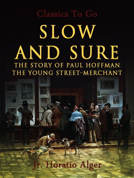 Slow and Sure The Story Of Paul Hoffman The Young Street-Merchant