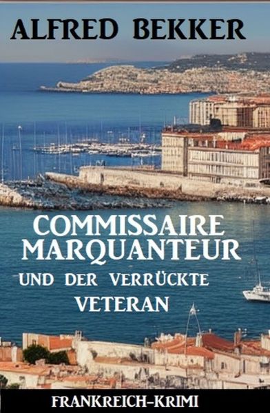 Commissaire Marquanteur und der verrückte Veteran: Frankreich Krimi