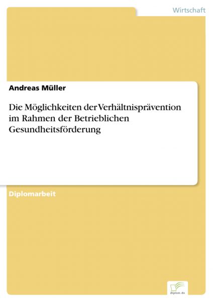 Die Möglichkeiten der Verhältnisprävention im Rahmen der Betrieblichen Gesundheitsförderung