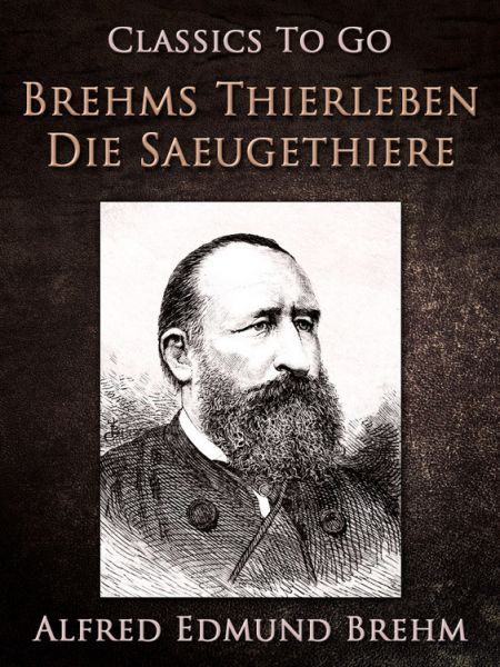 Brehm's Thierleben: Die Säugethiere