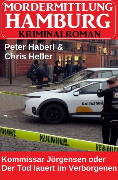 Kommissar Jörgensen oder Der Tod lauert im Verborgenen: Mordermittlung Hamburg Kriminalroman