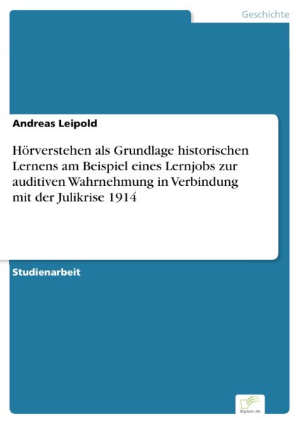 Hörverstehen als Grundlage historischen Lernens am Beispiel eines Lernjobs zur auditiven Wahrnehmung