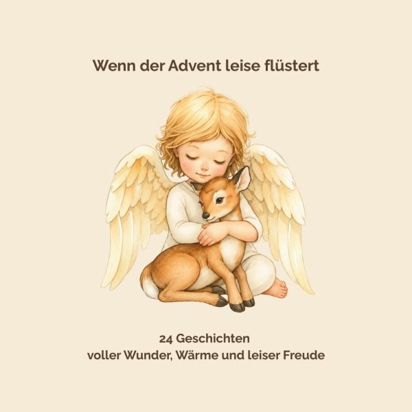 Wenn der Advent leise flüstert - 24 Geschichten voller Wunder, Wärme und leiser Freude