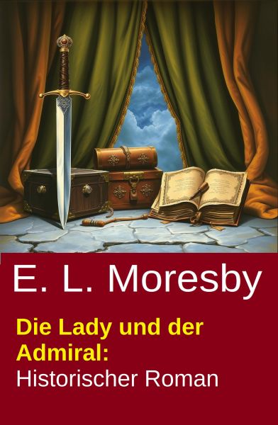 Die Lady und der Admiral: Historischer Roman