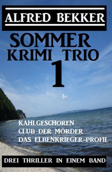 Sommer Krimi Trio 1 - Drei Thriller in einem Band