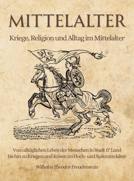 Mittelalter - Kriege, Religion und Alltag im Mittelalter