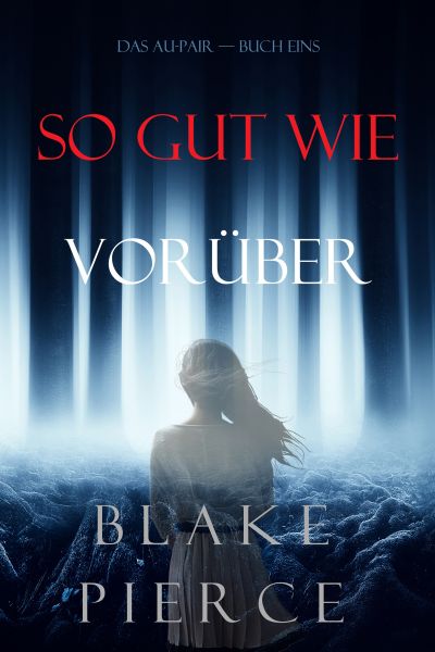 So Gut Wie Vorüber (Das Au-Pair—Buch Eins)