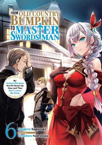 From Old Country Bumpkin to Master Swordsman: My Hotshot Disciples Are All Grown Up Now, and They Wo