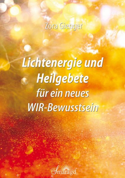 Lichtenergie und Heilgebete für ein neues WIR-Bewusstsein