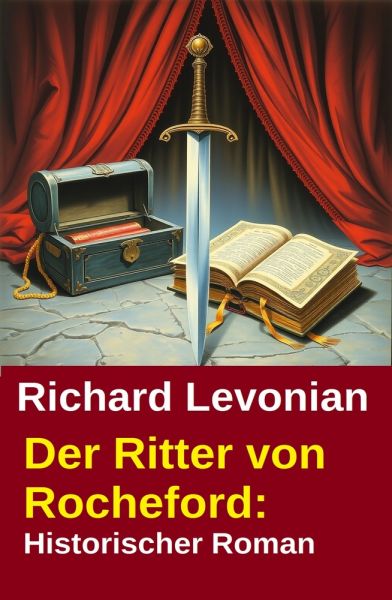 Der Ritter von Rocheford: Historischer Roman