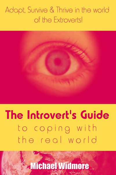 The Introvert's Guide To Coping With The Real World : Adapt, Survive & Thrive In The World Of The Ex
