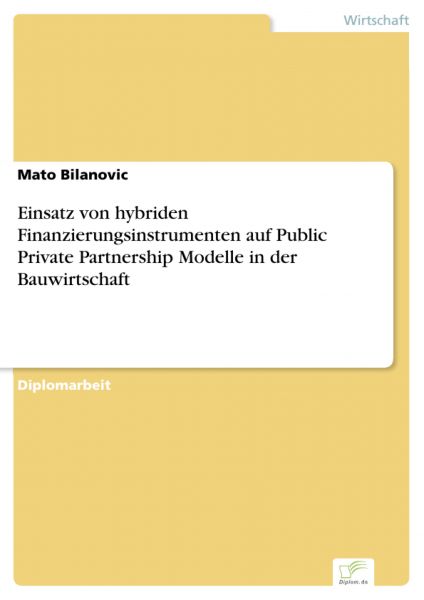 Einsatz von hybriden Finanzierungsinstrumenten auf Public Private Partnership Modelle in der Bauwirt