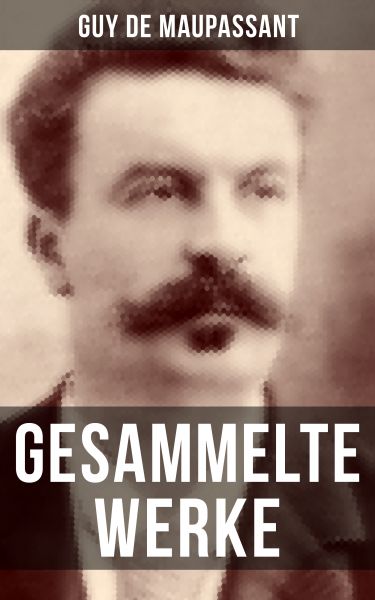 Gesammelte Werke von Guy de Maupassant