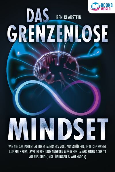 Das grenzenlose Mindset: Wie Sie das Potential Ihres Mindsets voll ausschöpfen, Ihre Denkweise auf e