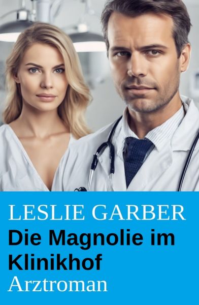 Die Magnolie im Klinikhof: Arztroman