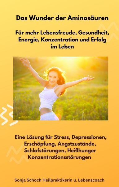 Das Wunder der Aminosäuren - Für mehr Lebensfreude, Gesundheit, Energie, Konzentration und Erfolg i
