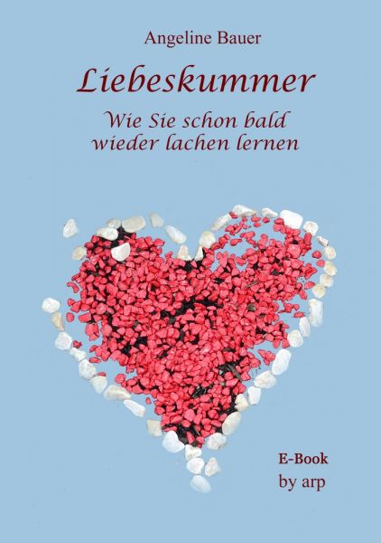 Liebeskummer - Wie Sie schon bald wieder lachen lernen