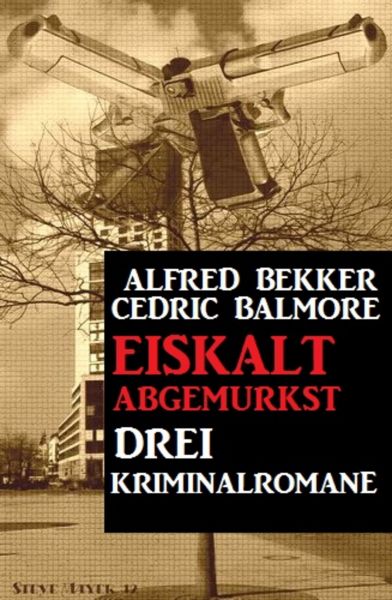 Drei Kriminalromane: Eiskalt abgemurkst