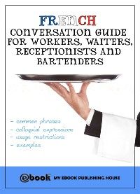 French Conversation Guide for Workers, Waiters, Receptionists and Bartenders