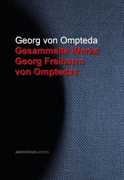 Gesammelte Werke Georg Freiherrn von Omptedas