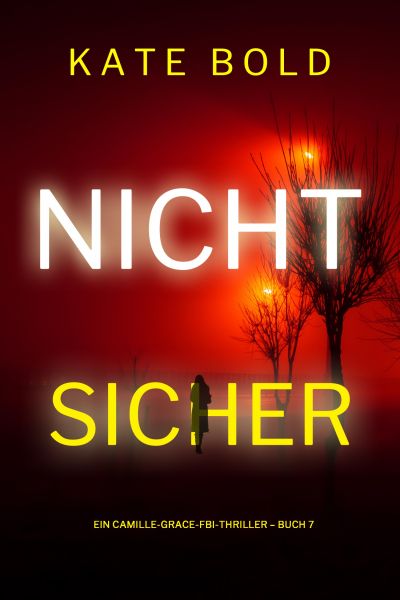 Nicht sicher (Ein Camille-Grace-FBI-Thriller – Buch 7)
