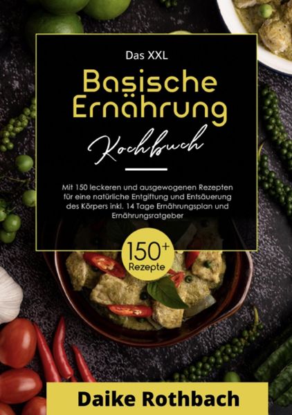Das XXL Kochbuch Basische Ernährung! Inklusive Ernährungsratgeber und 14 Tage Ernährungsplan ! 1. Au