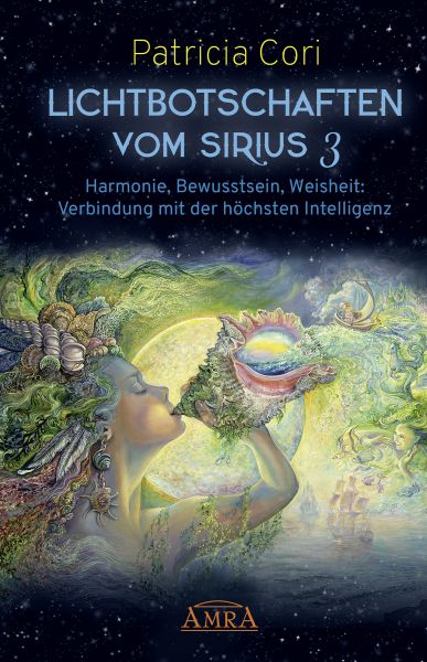 LICHTBOTSCHAFTEN VOM SIRIUS BAND 3. Harmonie, Bewusstsein, Weisheit: Verbindung mit der höchsten Int