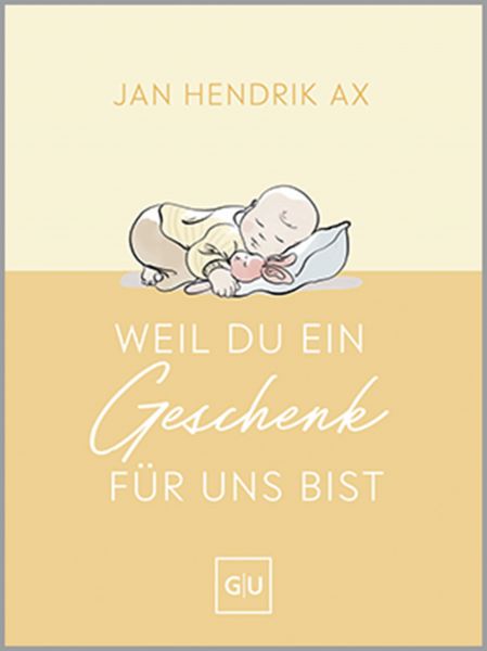 Weil du ein Geschenk für uns bist