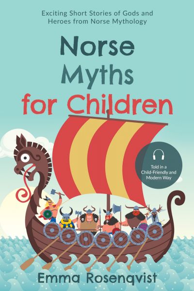Norse Myths for Children: Exciting Short Stories of Gods and Heroes from Norse Mythology – Told in a