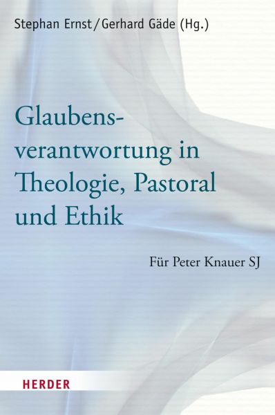 Glaubensverantwortung in Theologie, Pastoral und Ethik