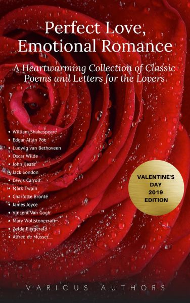 Perfect Love, Emotional Romance: A Heartwarming Collection of 100 Classic Poems and Letters for the