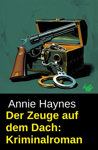 Der Zeuge auf dem Dach: Kriminalroman