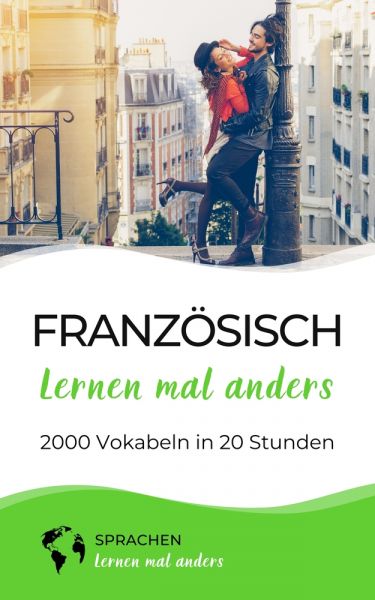 Französisch lernen mal anders - 2000 Vokabeln in 20 Stunden