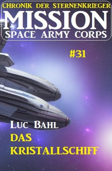 Mission Space Army Corps 31: Das Kristallschiff: Chronik der Sternenkrieger