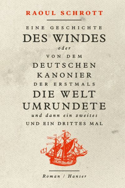 Eine Geschichte des Windes oder Von dem deutschen Kanonier der erstmals die Welt umrundete und dann