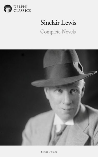 Delphi Complete Novels of Sinclair Lewis (Illustrated)