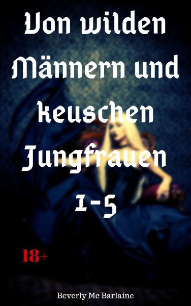 Von wilden Männern und keuschen Jungfrauen 1-5