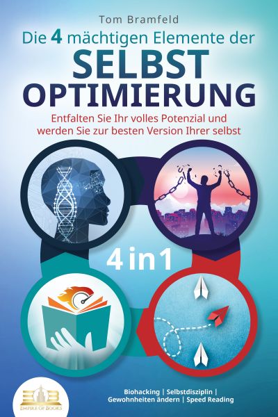 Die 4 mächtigen ELEMENTE DER SELBSTOPTIMIERUNG - Entfalten Sie Ihr volles Potenzial und werden Sie z
