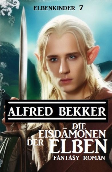 Die Eisdämonen der Elben: Fantasy Roman: Elbenkinder 7