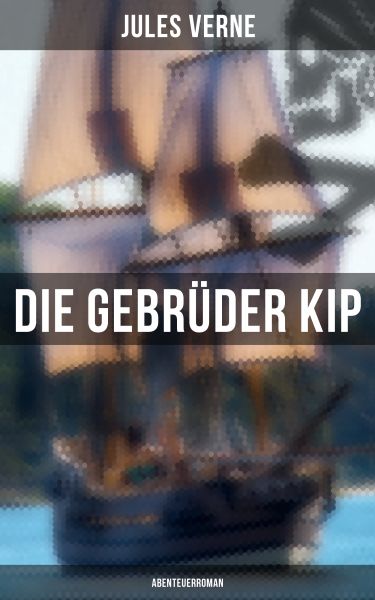 Die Gebrüder Kip: Abenteuerroman