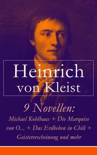 9 Novellen: Michael Kohlhaas + Die Marquise von O... + Das Erdbeben in Chili + Geistererscheinung un