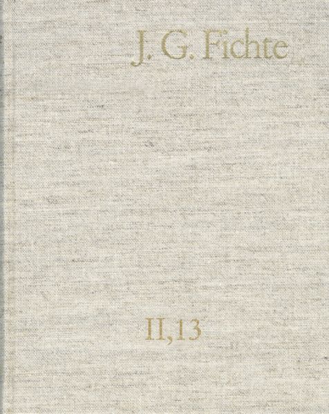 Johann Gottlieb Fichte: Gesamtausgabe / Reihe II: Nachgelassene Schriften. Band 13: Nachgelassene Sc
