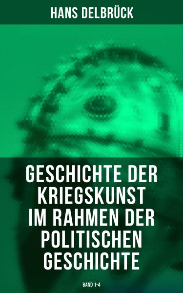 Geschichte der Kriegskunst im Rahmen der politischen Geschichte (Band 1-4)