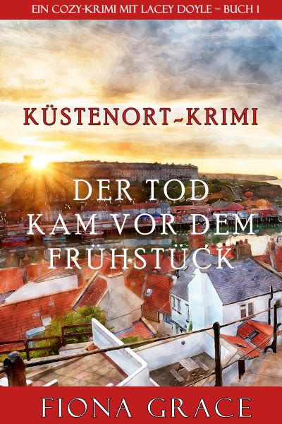 Der Tod kam vor dem Frühstück (Ein Cozy-Krimi mit Lacey Doyle – Buch 1)