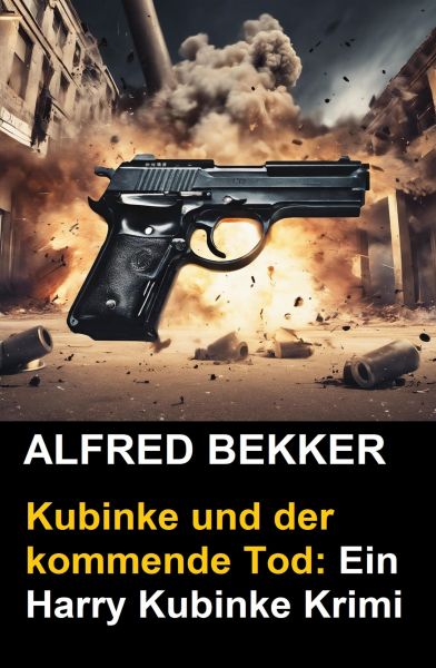 Kubinke und der kommende Tod: Ein Harry Kubinke Krimi